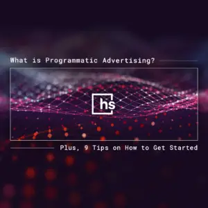 What is Programmatic Advertising? Plus, 9 Tips on How to Get Started
